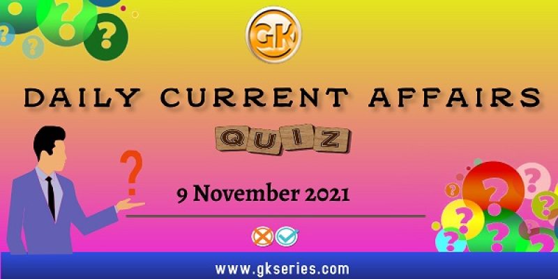 Daily Current Affairs Quiz – 9 November 2021 | Gkseries