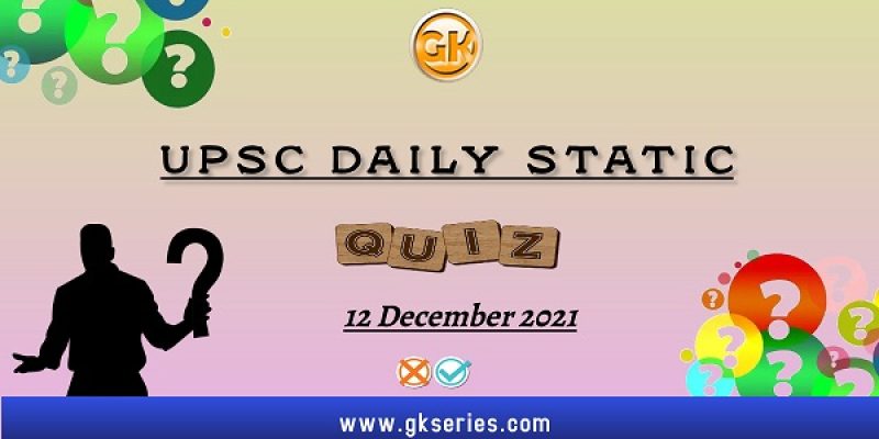 UPSC Daily Static Quiz – 12 December 2021