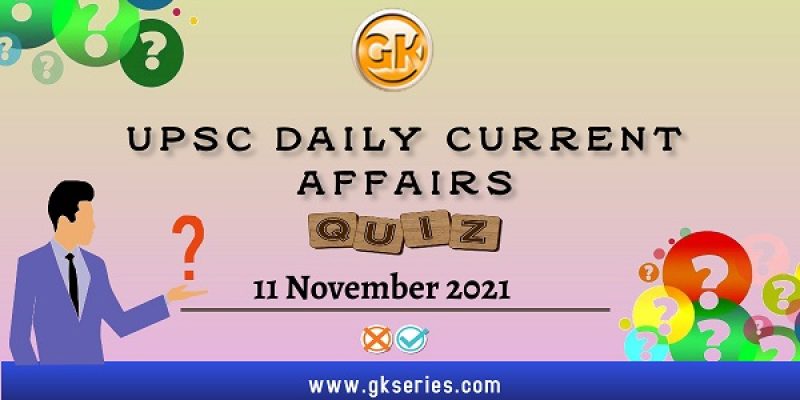 UPSC Daily Current Affairs Quiz – 11 November 2021