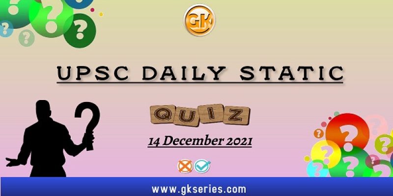 UPSC Daily Static Quiz – 14 December 2021