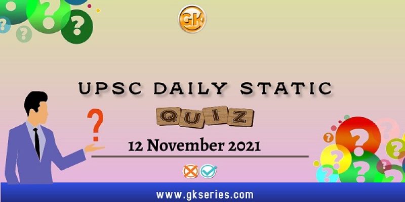 UPSC Daily Static Quiz – 12 November 2021 | Gkseries