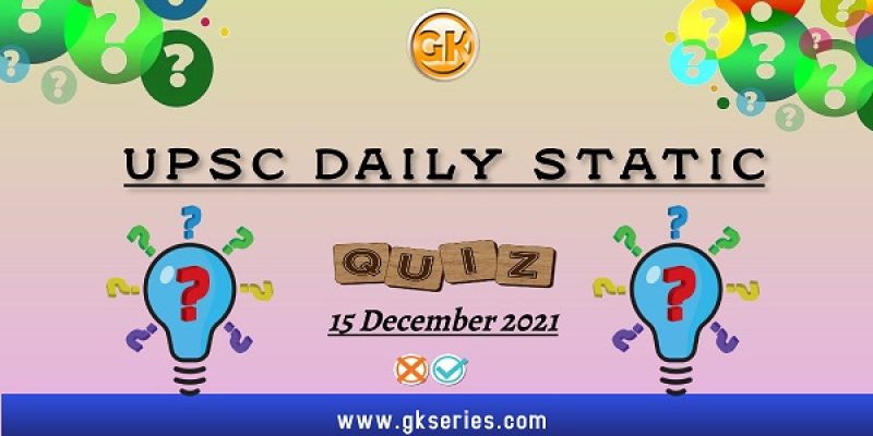 UPSC Daily Static Quiz – 15 December 2021