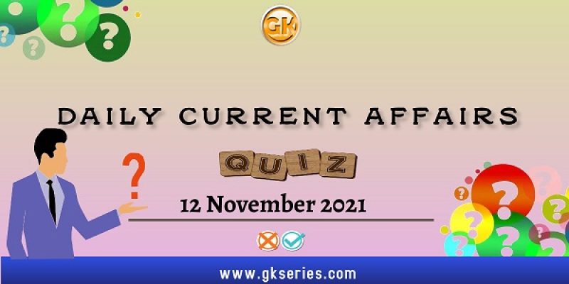 Daily Current Affairs Quiz – 12 November 2021 | Gkseries