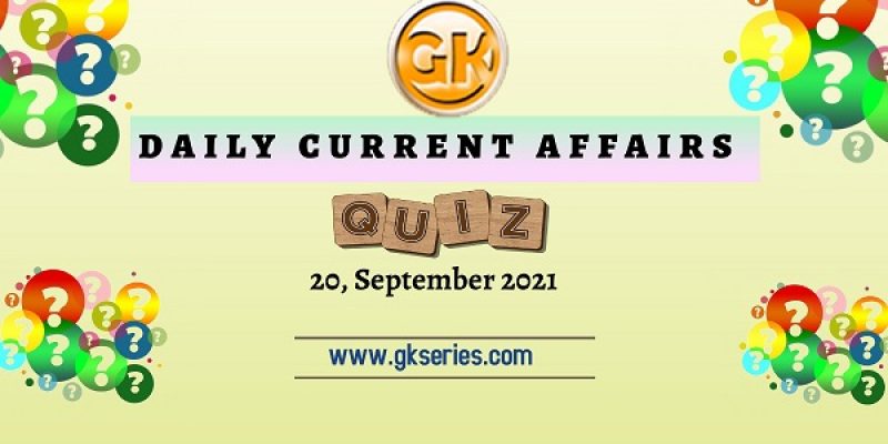 Daily Current Affairs Quiz – 20 September 2021 | Gkseries