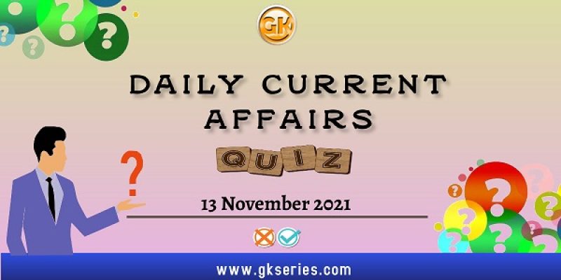 Daily Current Affairs Quiz – 13 November 2021 | Gkseries