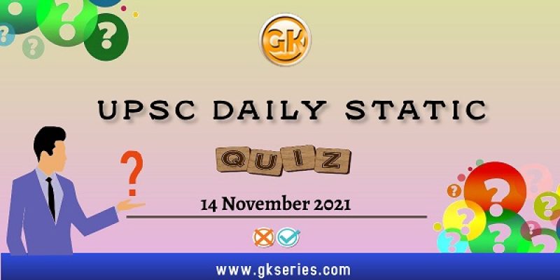 UPSC Daily Static Quiz – 14 November 2021 | Gkseries