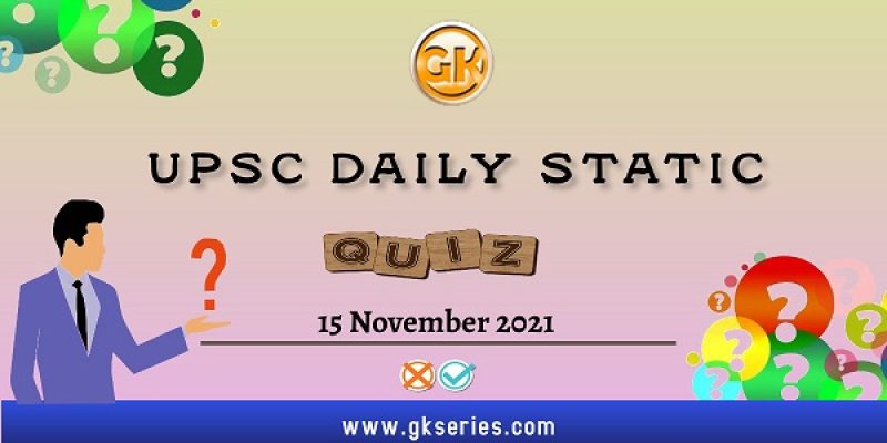 UPSC Daily Static Quiz – 15 November 2021 | Gkseries