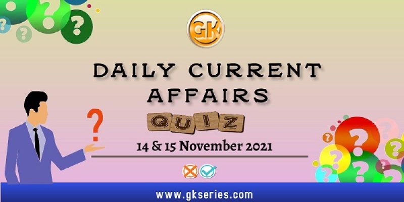 Daily Current Affairs Quiz – 14 & 15 November 2021 | Gkseries