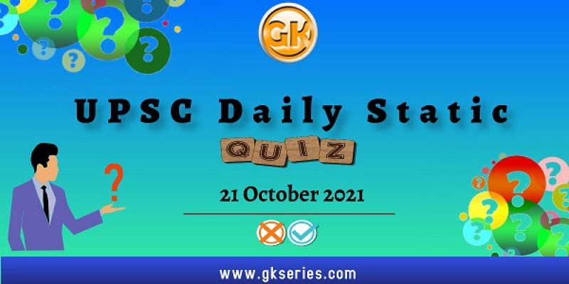 UPSC Daily Static Quiz – 21 October 2021 | Gkseries