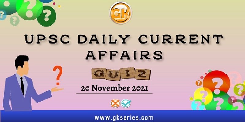 UPSC Daily Current Affairs Quiz – 20 November 2021
