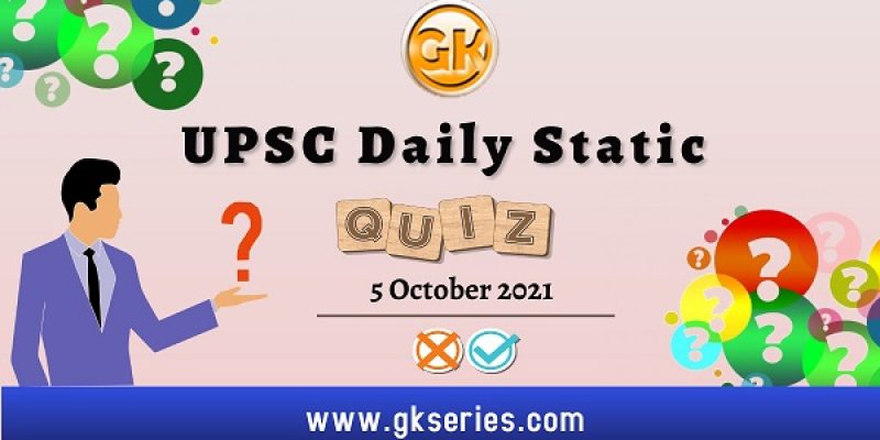 UPSC Daily Static Quiz – 5 October 2021 | Gkseries