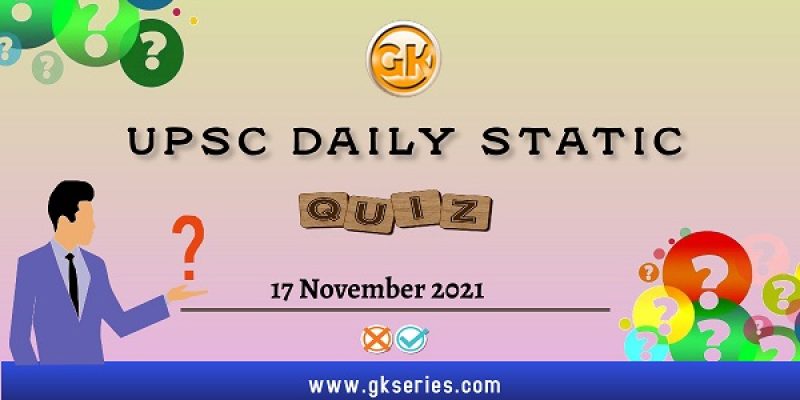 UPSC Daily Static Quiz – 17 November 2021 | Gkseries