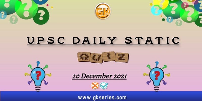 UPSC Daily Static Quiz – 20 December 2021