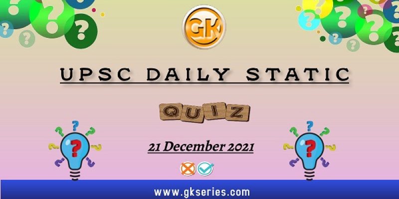 UPSC Daily Static Quiz – 21 December 2021