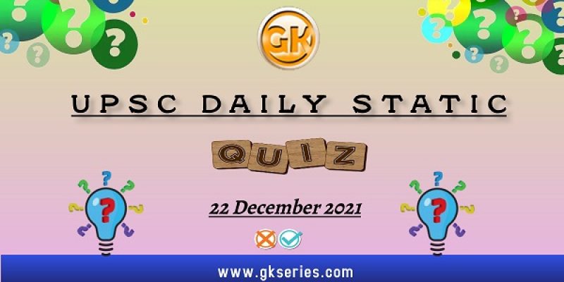 UPSC Daily Static Quiz – 22 December 2021