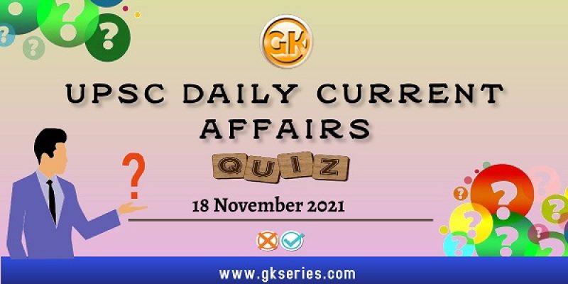UPSC Daily Current Affairs Quiz – 18 November 2021