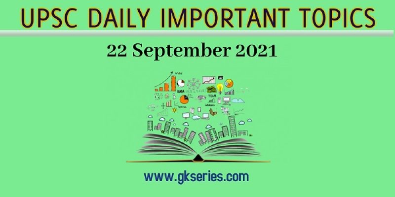 UPSC Daily Important Topic – 22 September 2021
