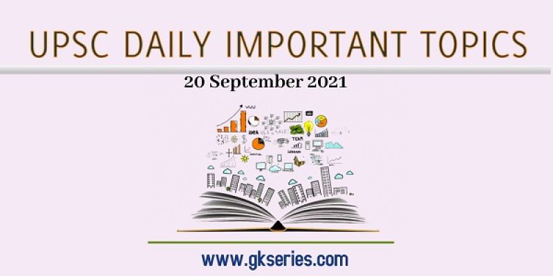 UPSC Daily Important Topic – 20 September 2021 | Gkseries
