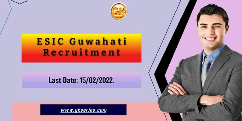 ESIC Guwahati Recruitment 2022 – 18 UDC & MTS Vacancy, Online Apply