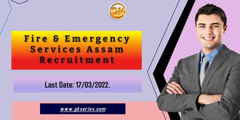 Fire & Emergency Services Assam Recruitment 2022 – 17 Vacancy