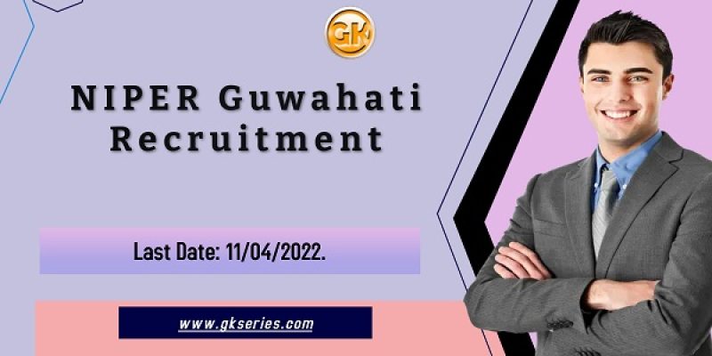 NIPER Guwahati Recruitment 2022 – 8 Teaching & Non-Teaching Vacancy