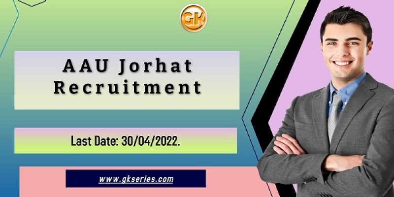 AAU Jorhat Recruitment 2022 – 12 Vacancy Under DBT-NECAB
