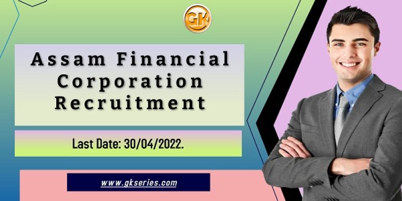 Assam Financial Corporation Recruitment 2022 – 11 Officer, Junior Assistant & Other Vacancy