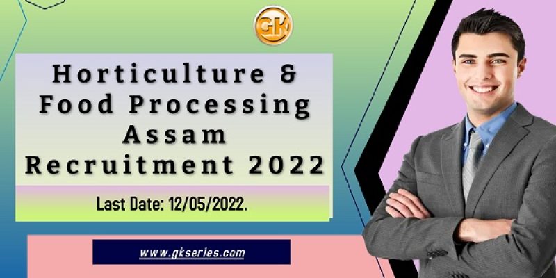 Horticulture & Food Processing Assam Recruitment 2022 – 25 Vacancy