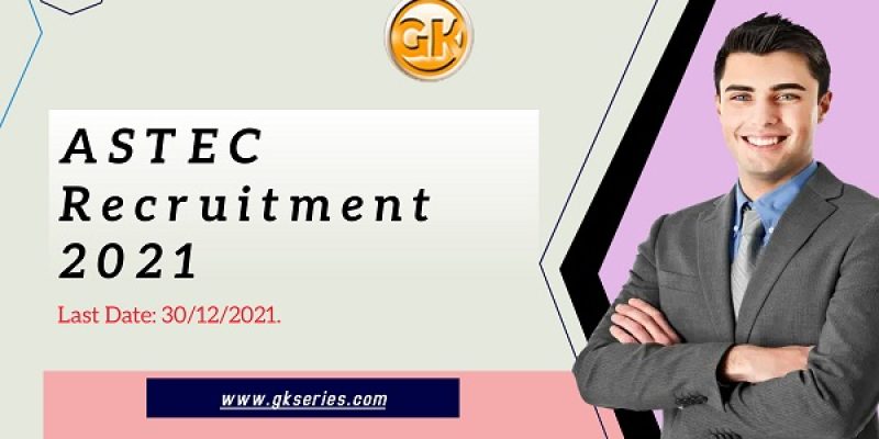 ASTEC Recruitment 2021 – 6 Junior Scientific Officer Vacancy, Apply Online