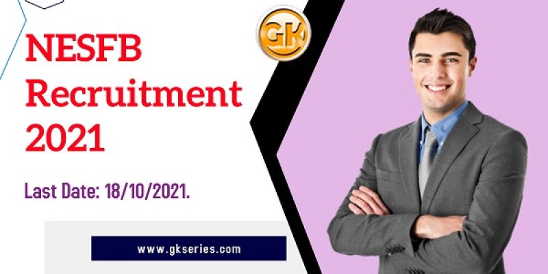 NESFB Recruitment 2021 – 133 BDE, SWO & Other Vacancy | Apply Online