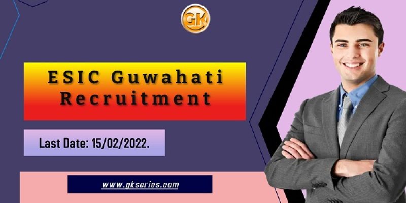 ESIC Guwahati Recruitment 2022 – 18 UDC & MTS Vacancy,  Apply Online