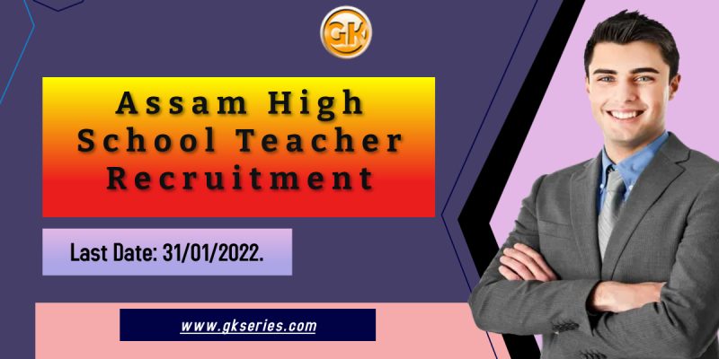 Assam High School Teacher Recruitment 2022 – 387 Graduate Teacher Vacancy