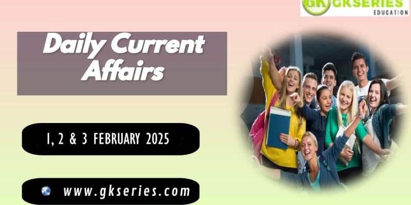 Current Affairs 1, 2 & 3 February 2025 By GkSeries