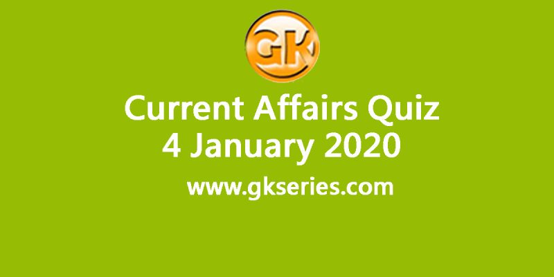 Daily Current Affairs Quiz 4 January 2020