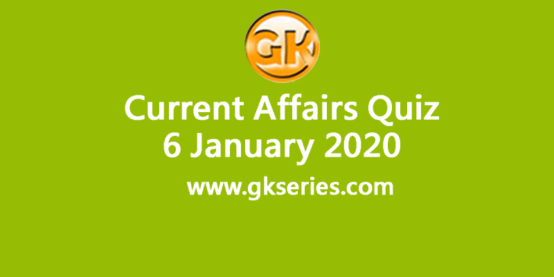 Daily Current Affairs Quiz 6 January 2020