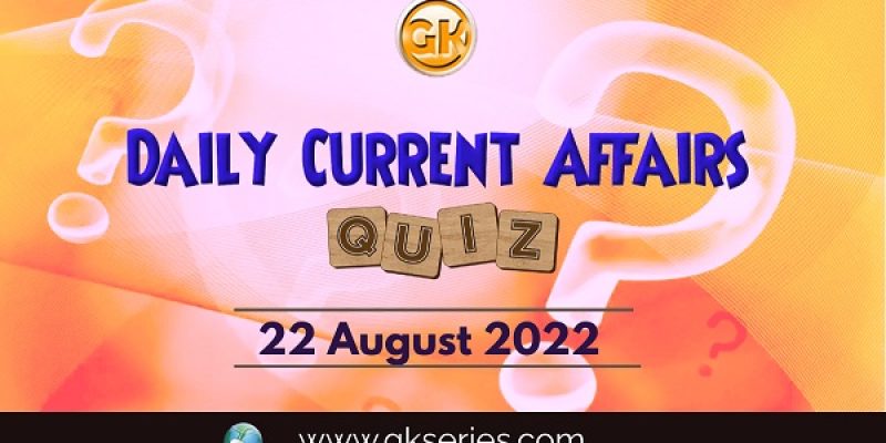Daily Quiz on Current Affairs by Gkseries – 22 August 2022