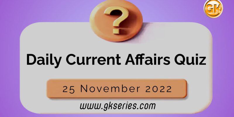 Daily Quiz on Current Affairs by Gkseries – 25 November 2022