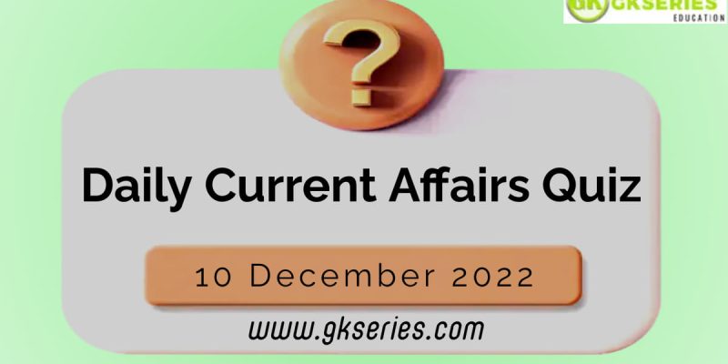 Daily Quiz on Current Affairs by Gkseries – 10 December 2022