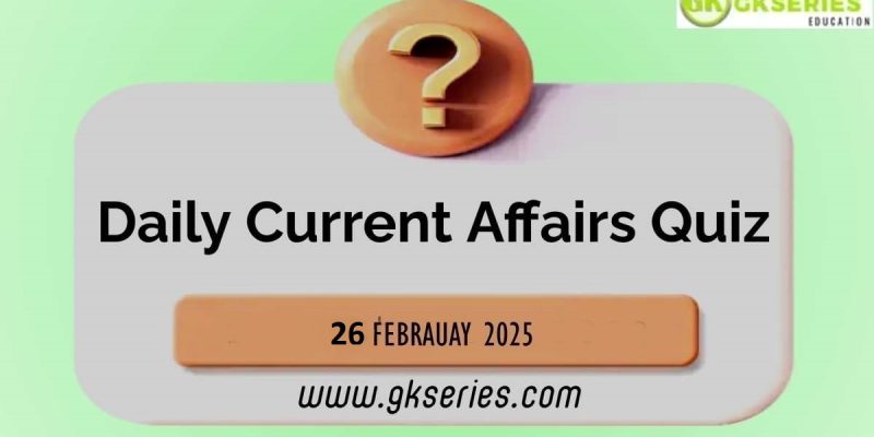 Daily Quiz on Current Affairs by Gkseries – 26 February 2025