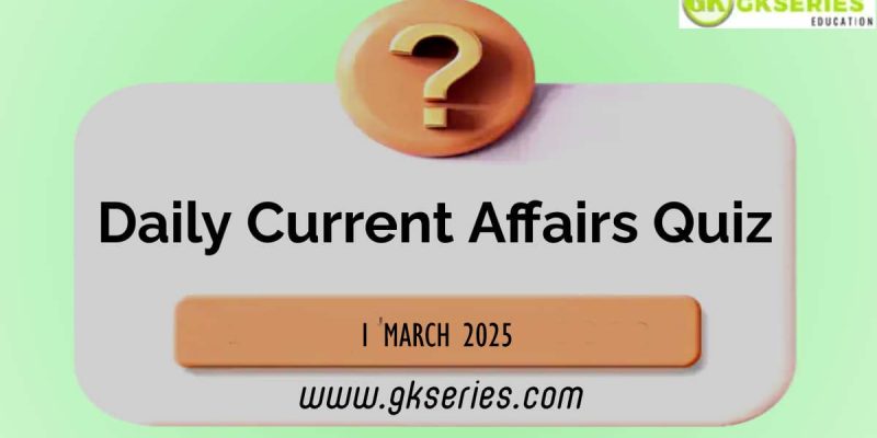 Daily Quiz on Current Affairs by Gkseries – 1 March 2025