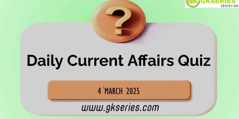 Daily Quiz on Current Affairs by Gkseries – 4 March 2025