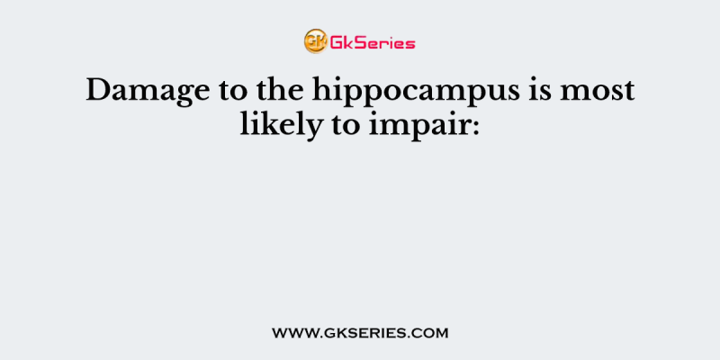 Damage to the hippocampus is most likely to impair: