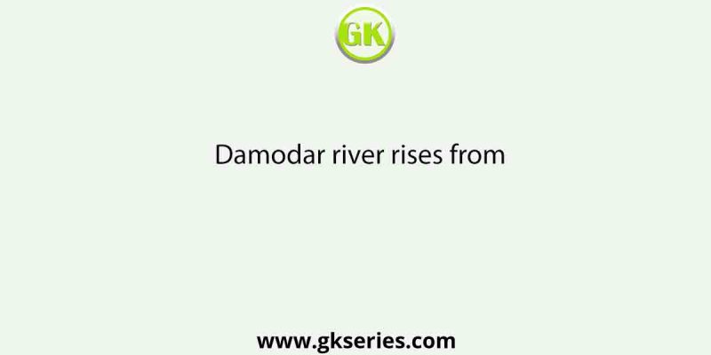 Damodar river rises from
