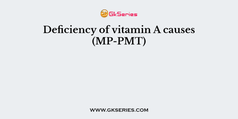 Deficiency of vitamin A causes (MP-PMT)