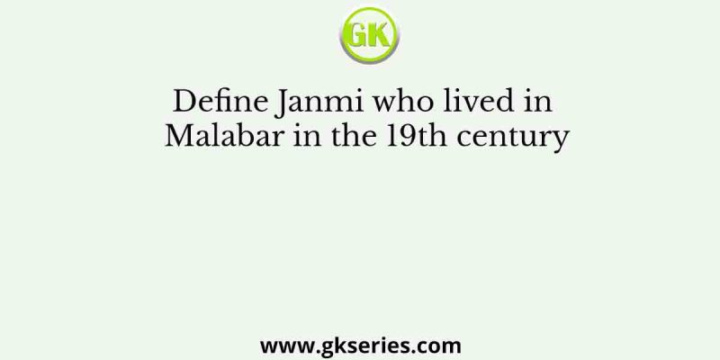 Define Janmi who lived in Malabar in the 19th century