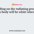 Depending on the radiating properties, a body will be opaque when
