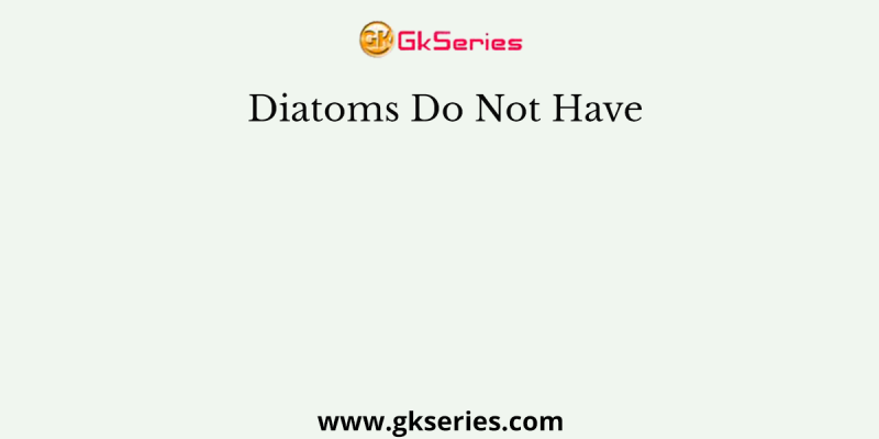 Diatoms Do Not Have