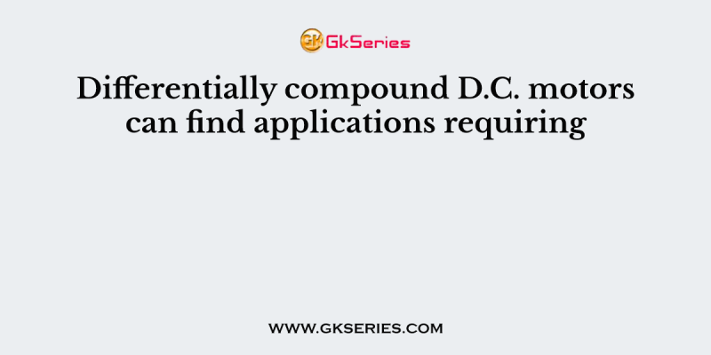 Differentially compound D.C. motors can find applications requiring