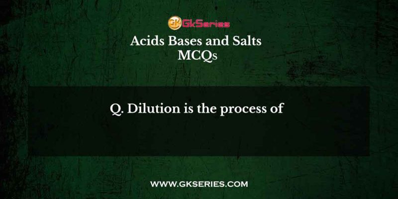 Dilution is the process of