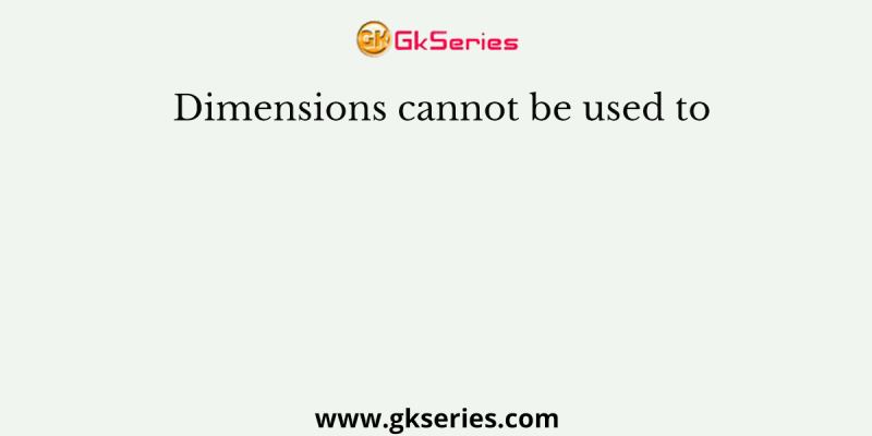 Dimensions cannot be used to